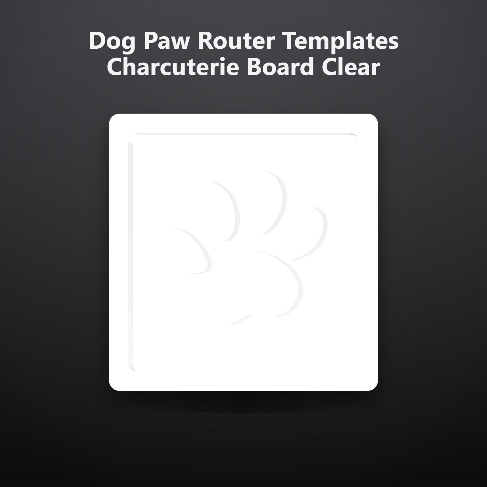Dog Paw Router Templates Charcuterie Board Clear Cutting Router Acrylic Charc…